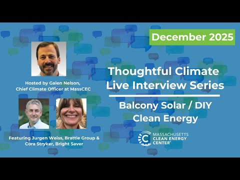 MassCEC Thoughtful Climate Live Interview Series: Balcony Solar & DIY Clean Energy - December 2025