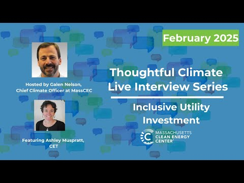 MassCEC Thoughtful Climate Live Interview Series: Inclusive Utility Investment - February 2025