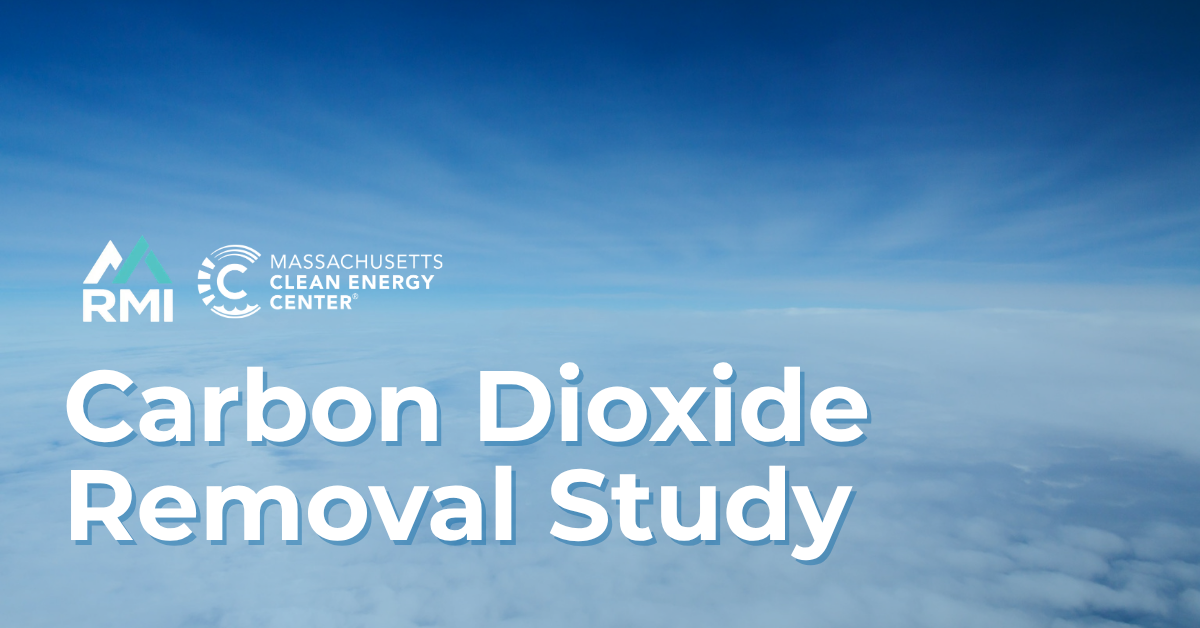 Graphic with a blue sky and cloud background featuring the RMI and Massachusetts Clean Energy Center logos and the headline “Carbon Dioxide Removal Study.”
